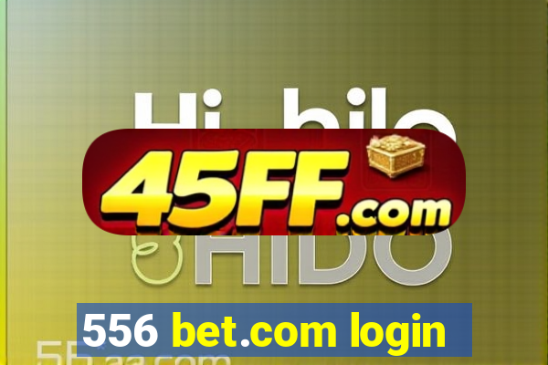 556 bet.com login